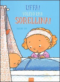 Uffa! Volevo una sorellina!