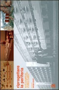 Riprogettare la periferia - Scritti e progetti sul recupero dei quartieri di edilizia pubblica