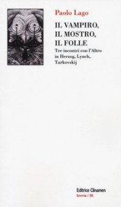 Il vampiro, il mostro, il folle. Tre incontri con l'Altro in Herzog, Lynch, Tarkovskij