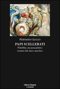 Papi scellerati. Pedofilia, omosessualit&agrave; e crimini del clero cattolico