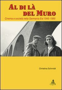 Al di l&agrave; del Muro - Cinema e societ&agrave; della Germania Est 1945-1990