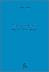 Alla ricerca di Dio - Saggio sull'interiorit&agrave; spirituale