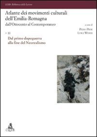 Atlante dei movimenti culturali dell'Emilia-Romagna. Dall'Ottocento al contemporaneo. Vol. 2: Dal primo dopoguerra alla fine del neorealismo. - Dal primo dopoguerra alla fine del neorealismo
