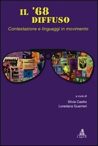 Il '68 diffuso. Vol. 1: Contestazione e linguaggi in movimento. - Contestazione e linguaggi in movimento