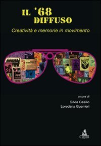 Il '68 diffuso. Vol. 2: Creativit&agrave; e memorie in movimento. - Creativit&agrave; e memorie in movimento
