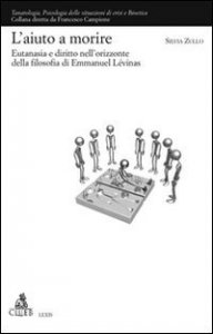 L'Aiuto a morire - Eutanasia e diritto nell'orizzonte della filosofia di Emmanuel L&eacute;vinas
