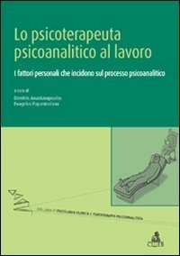 Lo psicoterapeuta psicoanalitico al lavoro - I fattori personali che incidono sul processo psicoanalitico