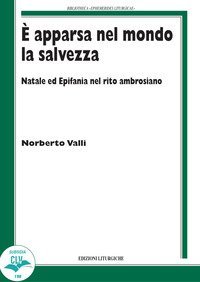 &Egrave; apparsa nel mondo la salvezza. Natale ed Epifania nel rito ambrosiano