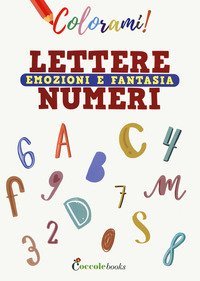 Colorami. Lettere numeri emozioni e fantasia