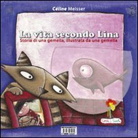 La vita secondo Lina. Storia di una gemella illustrata da una gemella