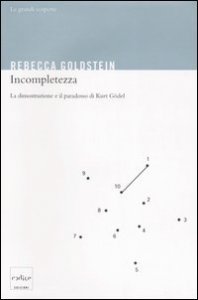 Incompletezza. La dimostrazione e il paradosso di Kurt G&ouml;del
