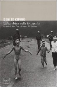 La bambina nella fotografia. La storia di Kim Phuc e la guerra del Vietnam