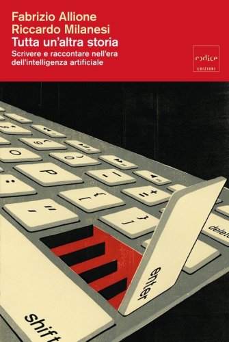 Tutta un'altra storia. Scrivere e raccontare nell'era dell'intelligenza artificiale