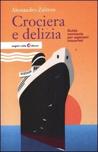 Crociera e delizia. Guida semiseria per aspiranti croceristi
