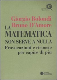 La matematica non serve a nulla. Provocazioni e risposte per capire di pi&ugrave;