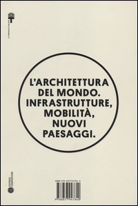 L'architettura del mondo. Infrastrutture, mobilit&agrave;, nuovi paesaggi