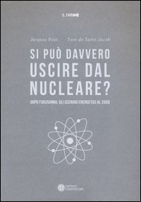 Si pu&ograve; davvero uscire dal nucleare? Dopo Fukushima gli scenari energetici al 2050