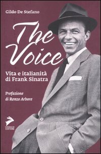 The voice. Vita e italianità di Frank Sinatra