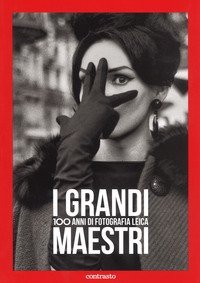 I grandi maestri. 100 anni di fotografia Leica