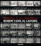 Questa &egrave; la guerra! Robert Capa al lavoro. Catalogo della mostra (Milano, 27 marzo-21 giugno 2009)