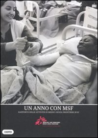 Un anno con MSF. Rapporto delle attivit&agrave; di Medici senza frontiere 2010