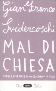 Mal di Chiesa. Dubbi e speranze di un cristiano in crisi