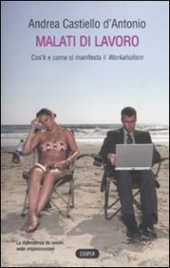 Malati di lavoro. Cos'&egrave; e come si manifetsta il workaholism