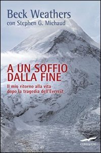 A un soffio dalla fine. Il mio ritorno alla vita dopo la tragedia dell'Everest