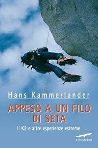 Appeso a un filo di seta - Il K2 e altre esperienze estreme