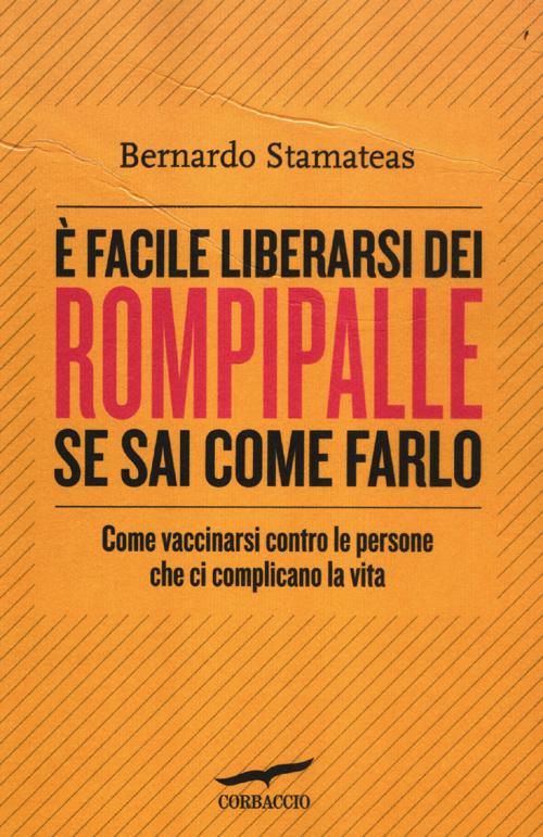 È facile liberarsi dei rompipalle se sai come farlo. Come vaccinarsi contro le persone che ci complicano la vita