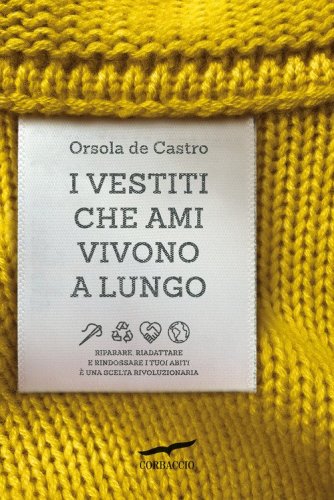 I vestiti che ami vivono a lungo. Riparare, riadattare e rindossare i tuoi abiti &egrave; una scelta rivoluzionaria
