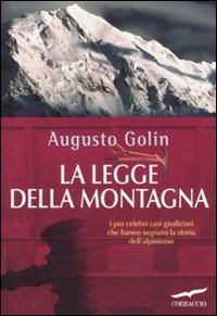 La legge della montagna - I pi&ugrave; celebri casi giudiziari che hanno segnato la storia dell'alpinismo