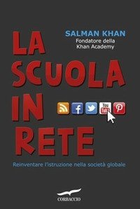 La scuola in rete. Reinventare l'istruzione nella societ&agrave; globale