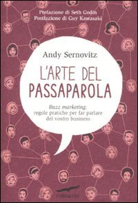 L'arte del passaparola - Buzz marketing: regole pratiche per far parlare del vostro business