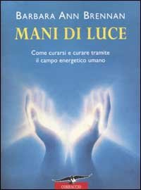 Mani di luce. Come curarsi e curare tramite il campo energico umano