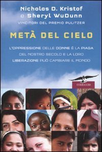 Met&agrave; del cielo. L'oppressione delle donne &egrave; la piaga del nostro secolo e la loro liberazione pu&ograve; cambiare il mondo