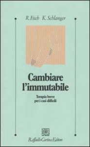 Cambiare l'immutabile. Terapia breve per i casi difficili