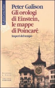 Gli orologi di Einstein, le mappe di Poincar&eacute;. Imperi del tempo