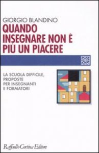 Quando insegnare non &egrave; pi&ugrave; un piacere. La scuola difficile, proposte per insegnanti e formatori