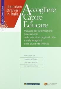 Accogliere capire educare - Manuale per la formazione professionale delle educatrici