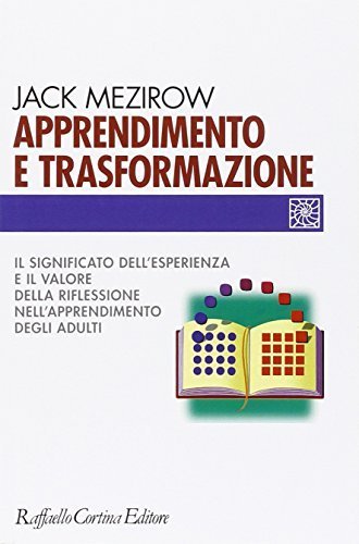 Apprendimento e trasformazione - Il significato dell'esperienza e il valore della riflessione nell'apprendimento degli adulti