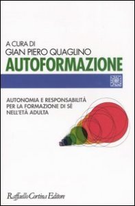 Autoformazione. Autonomia e responsabilit&agrave; per la formazione di s&eacute; nell'et&agrave; adulta