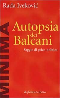 Autopsia dei Balcani. Saggio di psico-politica