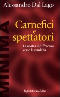 Carnefici e spettatori. La nostra indifferenza verso la crudelt&agrave;