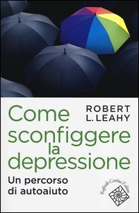 Come sconfiggere la depressione - Un percorso di autoaiuto