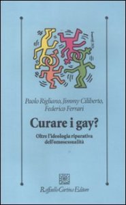 Curare i gay? Oltre l'ideologia riparativa dell'omosessualit&agrave;