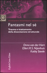 Fantasmi nel s&eacute;. Trauma e trattamento della dissociazione strutturale