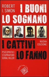 I buoni lo sognano i cattivi lo fanno - Psicopatici stupratori serial killer