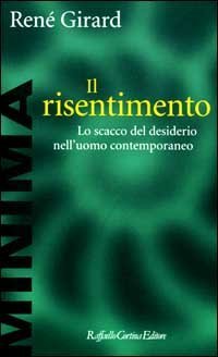 Il risentimento. Lo scacco del desiderio nell'uomo contemporaneo