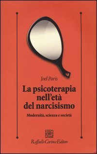 La psicoterapia nell'et&agrave; del narcisismo. Modernit&agrave;, scienza e societ&agrave;
